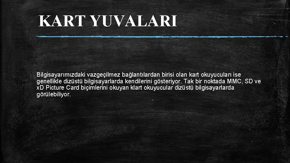 KART YUVALARI Bilgisayarımızdaki vazgeçilmez bağlantılardan birisi olan kart okuyucuları ise genellikle dizüstü bilgisayarlarda kendilerini