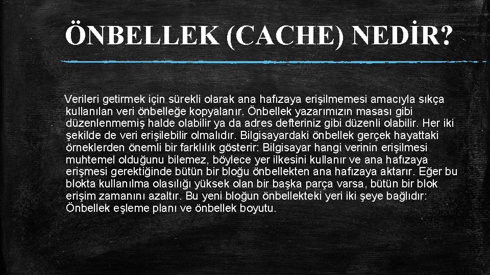 ÖNBELLEK (CACHE) NEDİR? Verileri getirmek için sürekli olarak ana hafızaya erişilmemesi amacıyla sıkça kullanılan