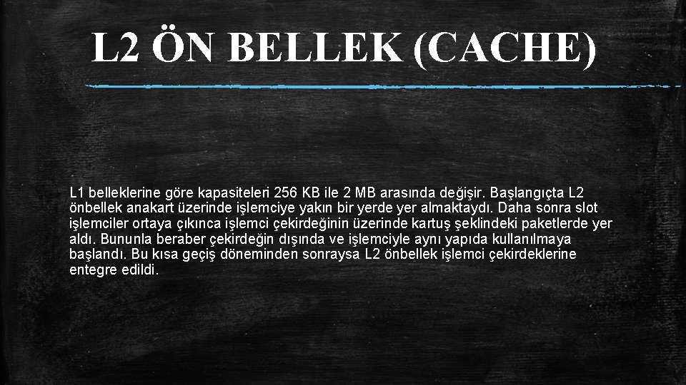 L 2 ÖN BELLEK (CACHE) L 1 belleklerine göre kapasiteleri 256 KB ile 2