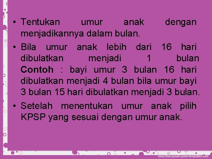  • Tentukan umur anak dengan menjadikannya dalam bulan. • Bila umur anak lebih