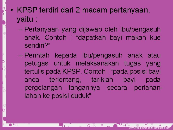  • KPSP terdiri dari 2 macam pertanyaan, yaitu : – Pertanyaan yang dijawab