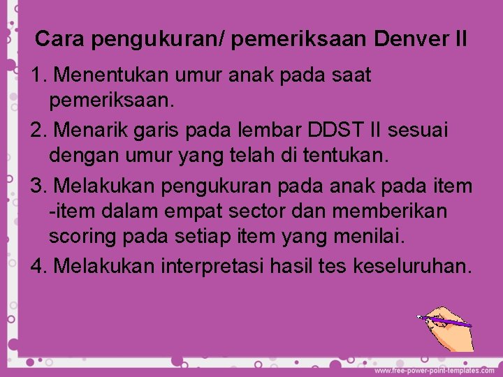 Cara pengukuran/ pemeriksaan Denver II 1. Menentukan umur anak pada saat pemeriksaan. 2. Menarik