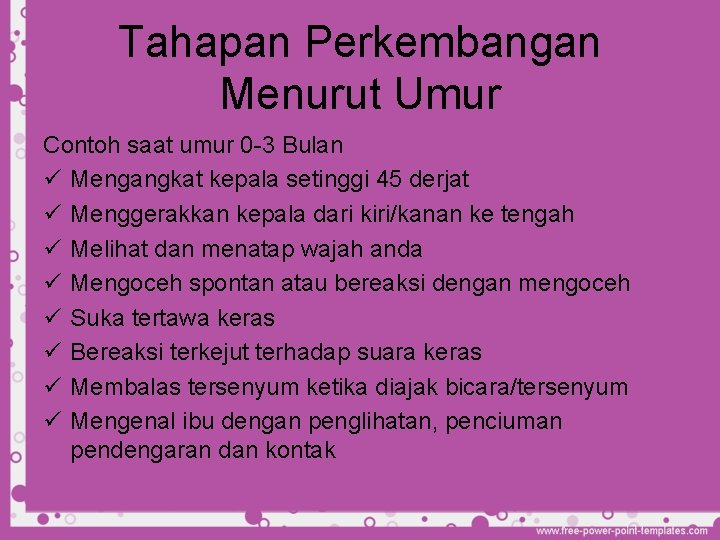 Tahapan Perkembangan Menurut Umur Contoh saat umur 0 -3 Bulan ü Mengangkat kepala setinggi