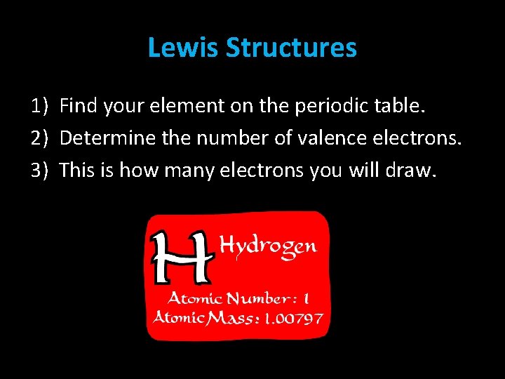 Lewis Structures 1) Find your element on the periodic table. 2) Determine the number Lewis Structures 1) Find your element on the periodic table. 2) Determine the number