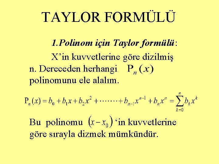 TAYLOR FORMÜLÜ 1. Polinom için Taylor formülü: X’in kuvvetlerine göre dizilmiş n. Dereceden herhangi