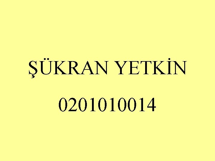 ŞÜKRAN YETKİN 0201010014 ŞÜKRAN YETKİN 0201010014