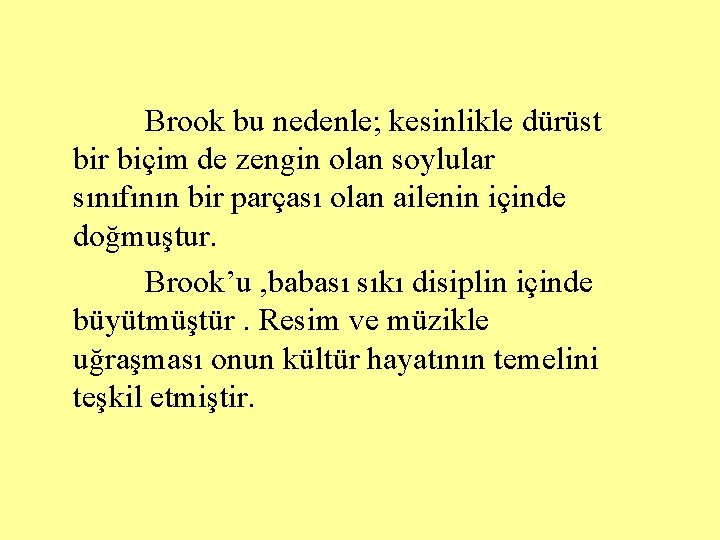 Brook bu nedenle; kesinlikle dürüst bir biçim de zengin olan soylular sınıfının bir parçası