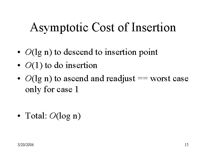 Asymptotic Cost of Insertion • O(lg n) to descend to insertion point • O(1)