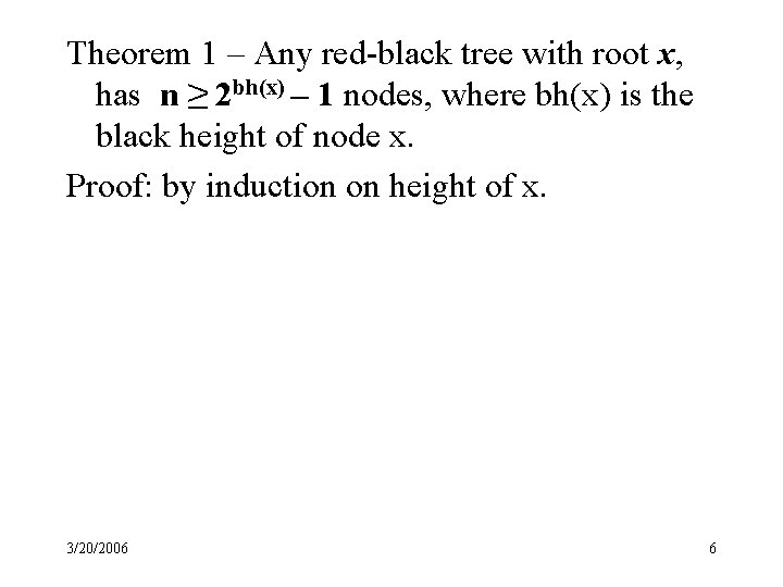 Theorem 1 – Any red-black tree with root x, has n ≥ 2 bh(x)