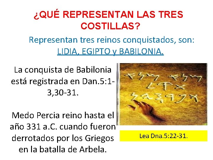 ¿QUÉ REPRESENTAN LAS TRES COSTILLAS? Representan tres reinos conquistados, son: LIDIA, EGIPTO y BABILONIA. ¿QUÉ REPRESENTAN LAS TRES COSTILLAS? Representan tres reinos conquistados, son: LIDIA, EGIPTO y BABILONIA.