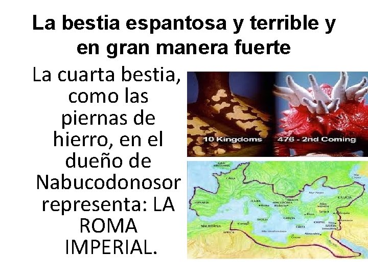La bestia espantosa y terrible y en gran manera fuerte La cuarta bestia, como La bestia espantosa y terrible y en gran manera fuerte La cuarta bestia, como