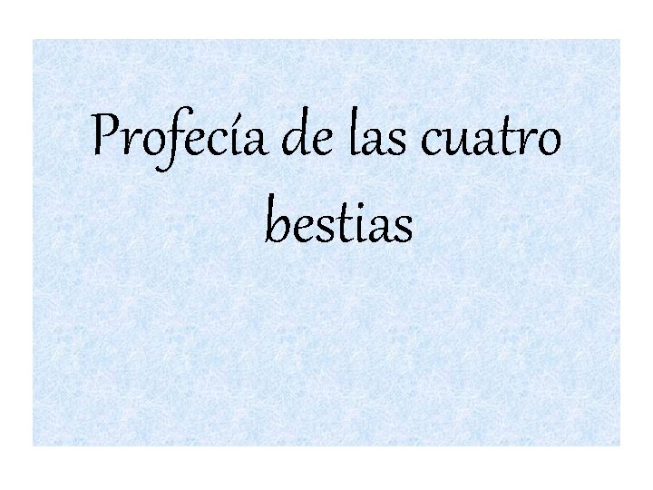 Profecía de las cuatro bestias Profecía de las cuatro bestias