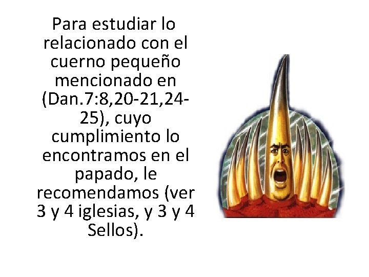 Para estudiar lo relacionado con el cuerno pequeño mencionado en (Dan. 7: 8, 20 Para estudiar lo relacionado con el cuerno pequeño mencionado en (Dan. 7: 8, 20