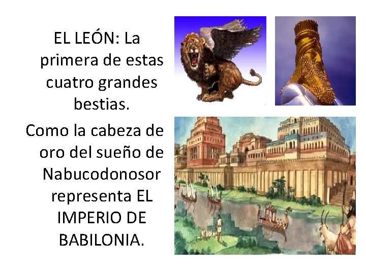 EL LEÓN: La primera de estas cuatro grandes bestias. Como la cabeza de oro EL LEÓN: La primera de estas cuatro grandes bestias. Como la cabeza de oro