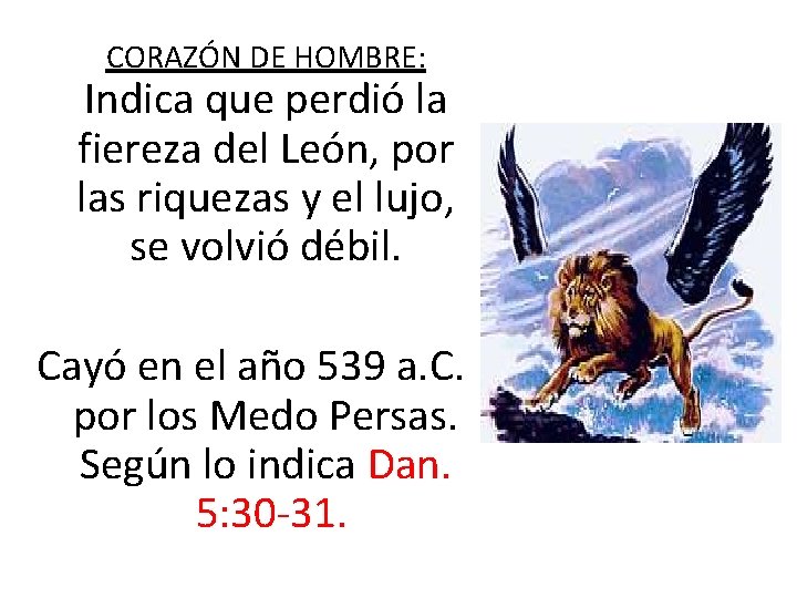 CORAZÓN DE HOMBRE: Indica que perdió la fiereza del León, por las riquezas y CORAZÓN DE HOMBRE: Indica que perdió la fiereza del León, por las riquezas y