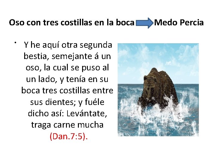 Oso con tres costillas en la boca • Y he aquí otra segunda bestia, Oso con tres costillas en la boca • Y he aquí otra segunda bestia,