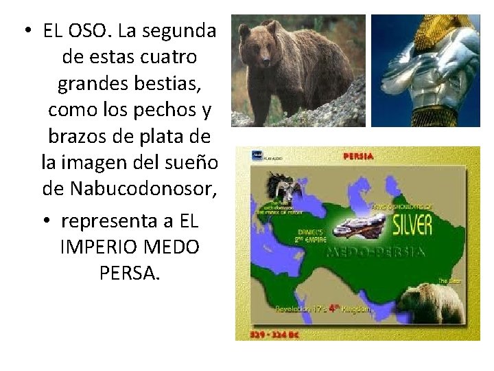 • EL OSO. La segunda de estas cuatro grandes bestias, como los pechos • EL OSO. La segunda de estas cuatro grandes bestias, como los pechos