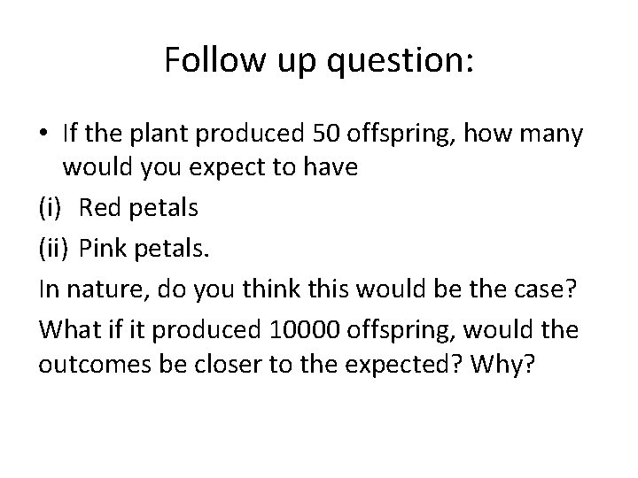 Follow up question: • If the plant produced 50 offspring, how many would you