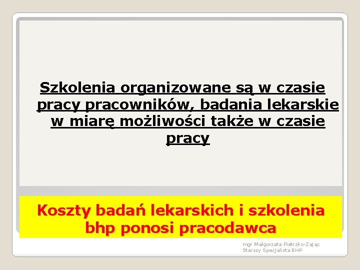 Szkolenia organizowane są w czasie pracy pracowników, badania lekarskie w miarę możliwości także w