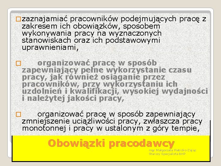 � zaznajamiać pracowników podejmujących pracę z zakresem ich obowiązków, sposobem wykonywania pracy na wyznaczonych