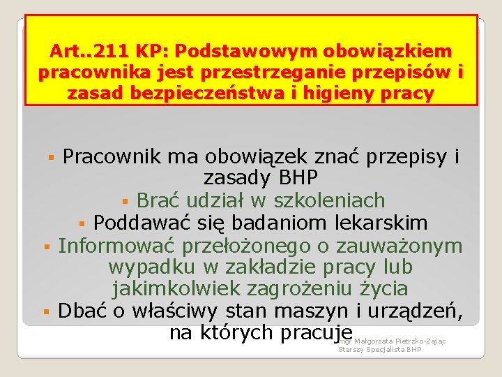 Art. . 211 KP: Podstawowym obowiązkiem pracownika jest przestrzeganie przepisów i zasad bezpieczeństwa i