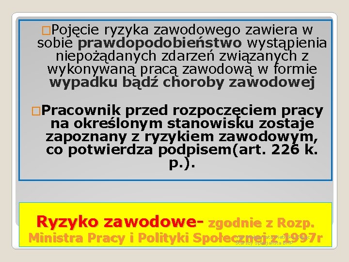 �Pojęcie ryzyka zawodowego zawiera w sobie prawdopodobieństwo wystąpienia niepożądanych zdarzeń związanych z wykonywaną pracą