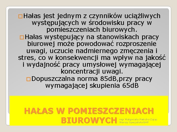 �Hałas jest jednym z czynników uciążliwych występujących w środowisku pracy w pomieszczeniach biurowych. �Hałas