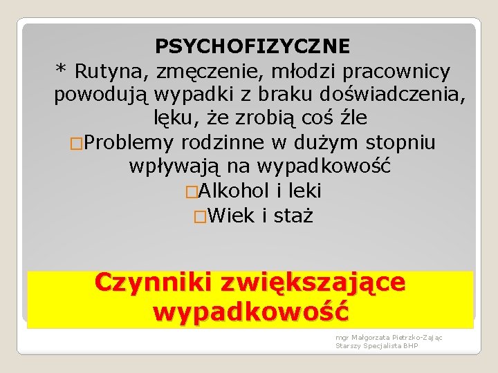 PSYCHOFIZYCZNE * Rutyna, zmęczenie, młodzi pracownicy powodują wypadki z braku doświadczenia, lęku, że zrobią