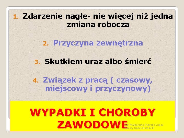 1. Zdarzenie nagłe- nie więcej niż jedna zmiana robocza 2. Przyczyna zewnętrzna 3. Skutkiem