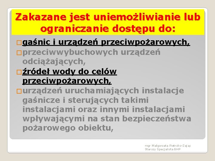 Zakazane jest uniemożliwianie lub ograniczanie dostępu do: �gaśnic i urządzeń przeciwpożarowych, �przeciwwybuchowych urządzeń odciążających,