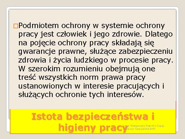 �Podmiotem ochrony w systemie ochrony pracy jest człowiek i jego zdrowie. Dlatego na pojęcie