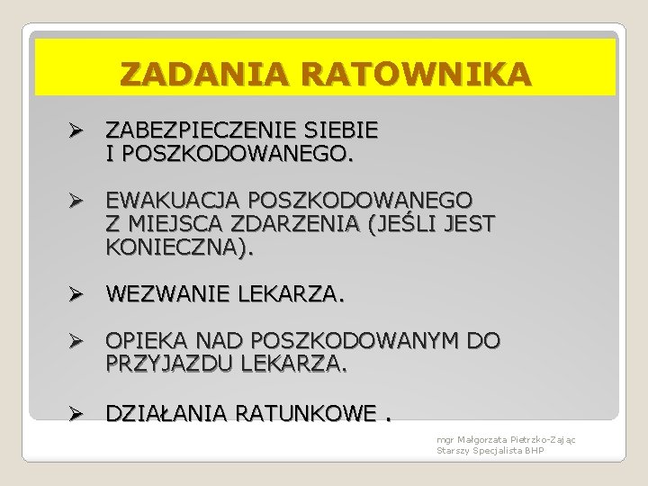 ZADANIA RATOWNIKA Ø ZABEZPIECZENIE SIEBIE I POSZKODOWANEGO. Ø EWAKUACJA POSZKODOWANEGO Z MIEJSCA ZDARZENIA (JEŚLI