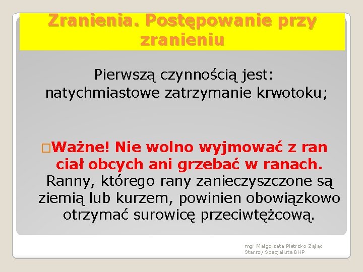 Zranienia. Postępowanie przy zranieniu Pierwszą czynnością jest: natychmiastowe zatrzymanie krwotoku; �Ważne! Nie wolno wyjmować