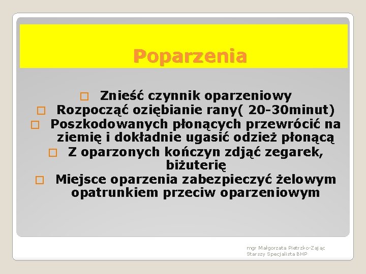 Poparzenia Znieść czynnik oparzeniowy � Rozpocząć oziębianie rany( 20 -30 minut) � Poszkodowanych płonących