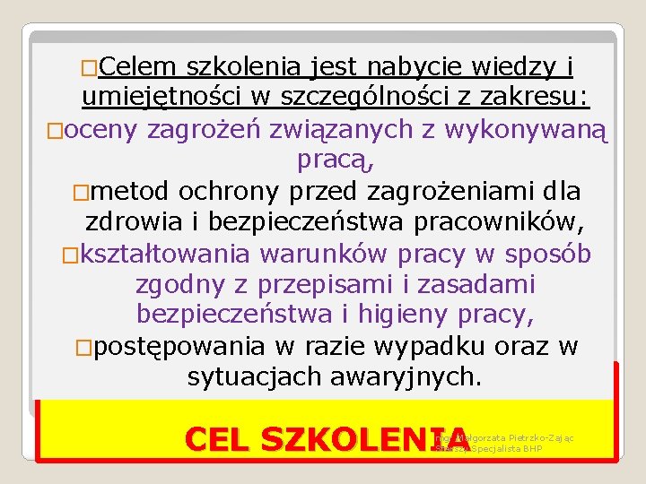 �Celem szkolenia jest nabycie wiedzy i umiejętności w szczególności z zakresu: �oceny zagrożeń związanych