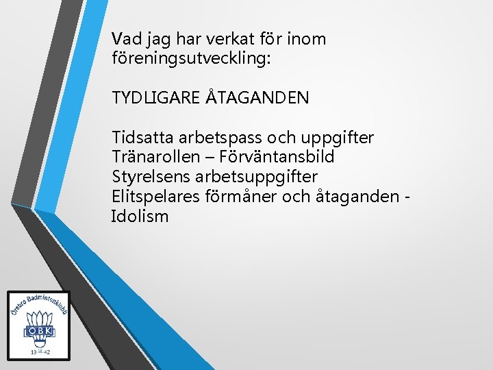 Vad jag har verkat för inom föreningsutveckling: TYDLIGARE ÅTAGANDEN Tidsatta arbetspass och uppgifter Tränarollen