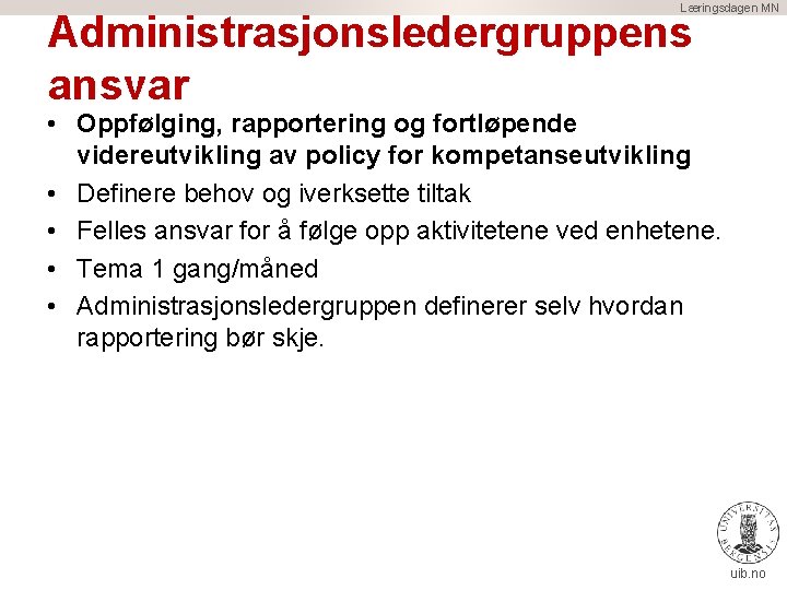 Læringsdagen MN Administrasjonsledergruppens ansvar • Oppfølging, rapportering og fortløpende videreutvikling av policy for kompetanseutvikling