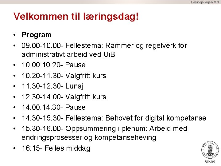 Læringsdagen MN Velkommen til læringsdag! • Program • 09. 00 -10. 00 - Fellestema: