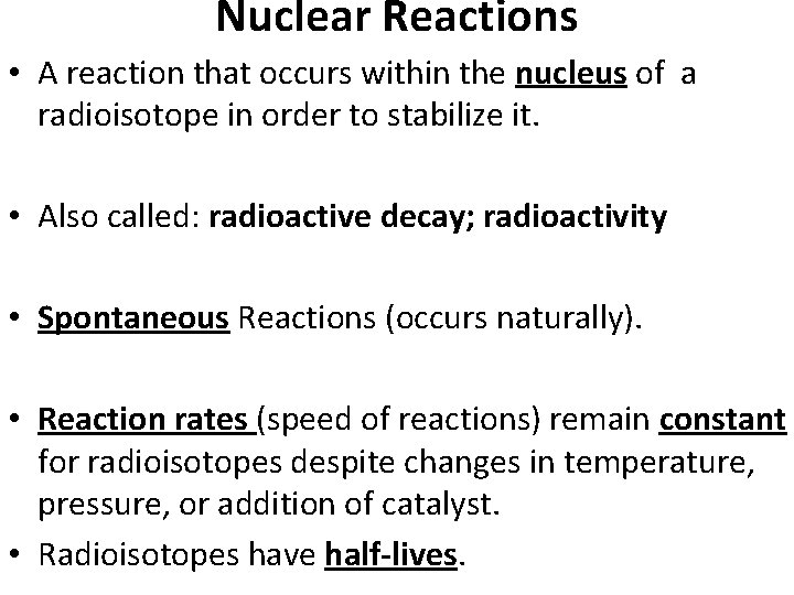 Nuclear Reactions • A reaction that occurs within the nucleus of a radioisotope in