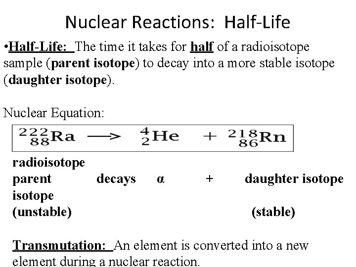 Nuclear Reactions: Half-Life • Half-Life: The time it takes for half of a radioisotope