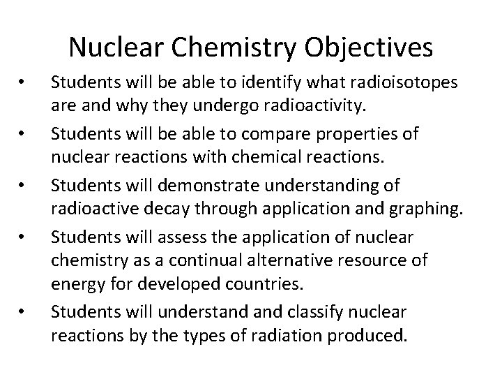 Nuclear Chemistry Objectives • • • Students will be able to identify what radioisotopes
