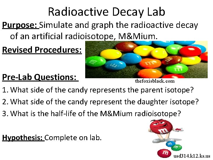 Radioactive Decay Lab Purpose: Simulate and graph the radioactive decay of an artificial radioisotope,