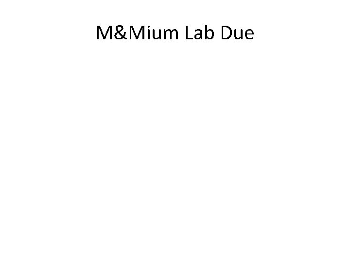 M&Mium Lab Due 