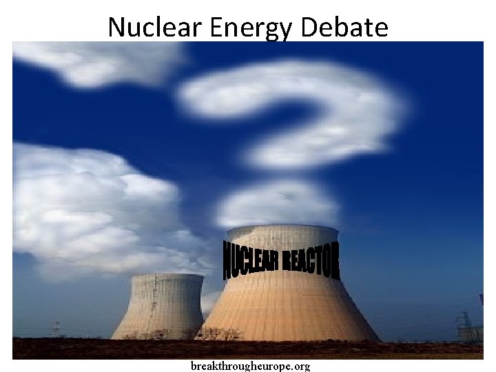 Nuclear Energy Debate breakthrougheurope. org 