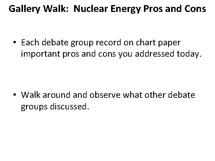 Gallery Walk: Nuclear Energy Pros and Cons • Each debate group record on chart