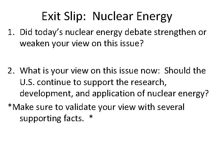 Exit Slip: Nuclear Energy 1. Did today’s nuclear energy debate strengthen or weaken your