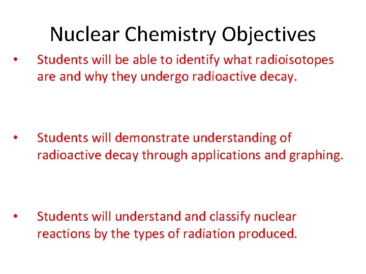 Nuclear Chemistry Objectives • Students will be able to identify what radioisotopes are and