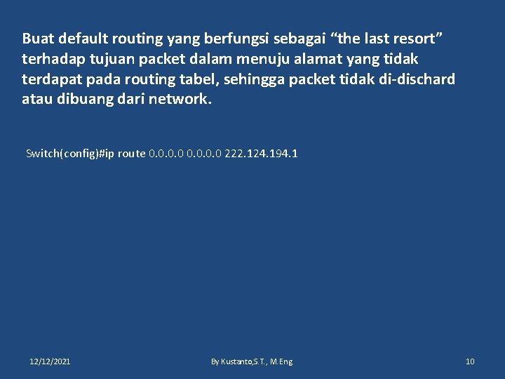 Buat default routing yang berfungsi sebagai “the last resort” terhadap tujuan packet dalam menuju
