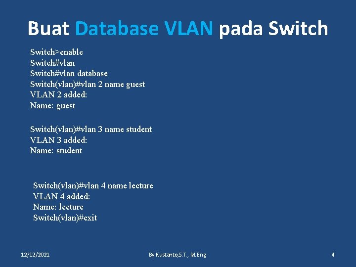 Buat Database VLAN pada Switch>enable Switch#vlan database Switch(vlan)#vlan 2 name guest VLAN 2 added: