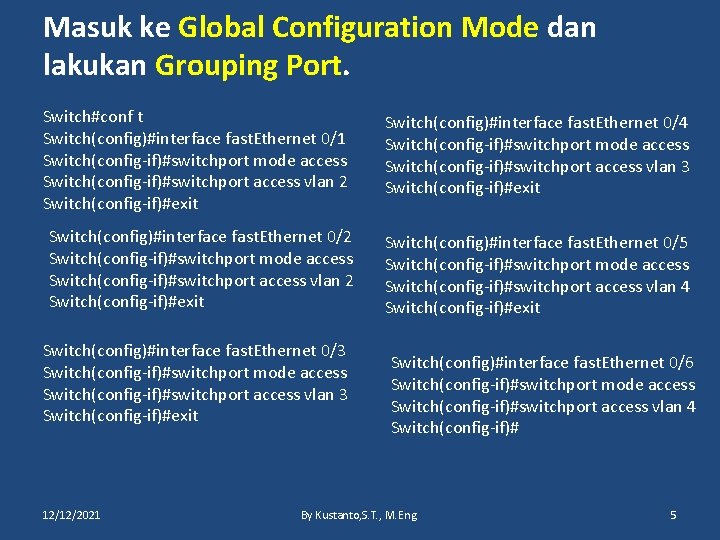 Masuk ke Global Configuration Mode dan lakukan Grouping Port. Switch#conf t Switch(config)#interface fast. Ethernet